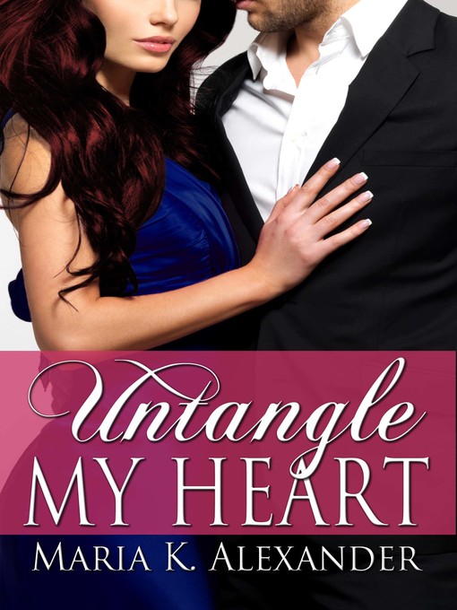 Title details for Untangle My Heart by Maria K. Alexander - Available
